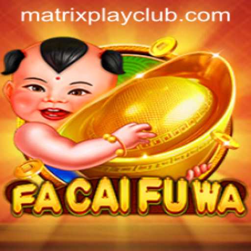 Discovering FaCaiFuWa: The Exciting New Game with Matrix Play